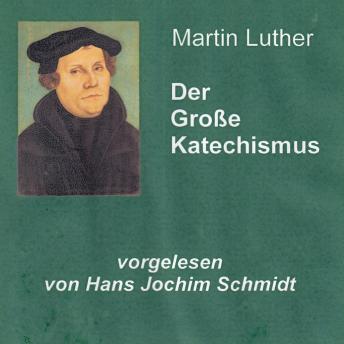 [German] - Der Große Katechismus: vorgelesen von Hans Jochim Schmidt