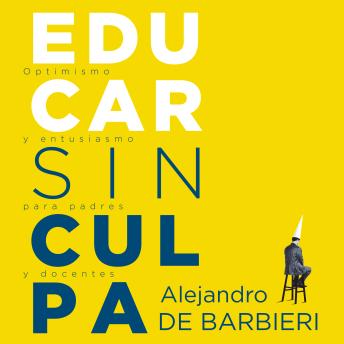 [Spanish] - Educar sin culpa: Optimismo y entusiasmo para padres y docentes