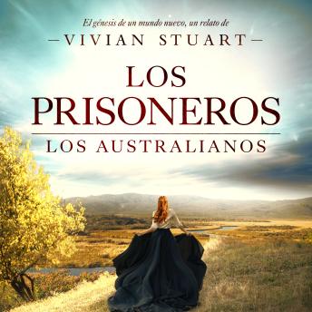 [Spanish] - Los prisioneros: Los australianos 2: Una saga épica que conquistará por igual a amantes de la novela histórica, el romance y la aventura. (Los australianos, 2)