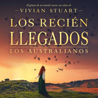 [Spanish] - Los recién llegados: Los australianos 4: Una saga épica que conquistará por igual a amantes de la novela histórica, el romance y la aventura. (Los australianos, 4)