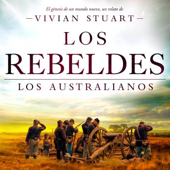 [Spanish] - Los rebeldes: Los australianos 6: Una saga épica que conquistará por igual a amantes de la novela histórica, el romance y la aventura. (Los australianos, 6)