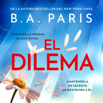 [Spanish] - El dilema: Un drama familiar de suspense oscuro y trepidante de la autora bestseller del fenómeno internacional Al cerrar la puerta.