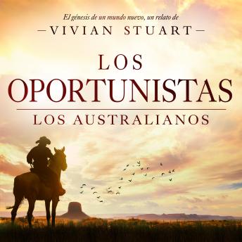 [Spanish] - Los oportunistas: Los australianos 14: Una saga épica que conquistará por igual a amantes de la novela histórica, el romance y la aventura. (Los australianos, 14)