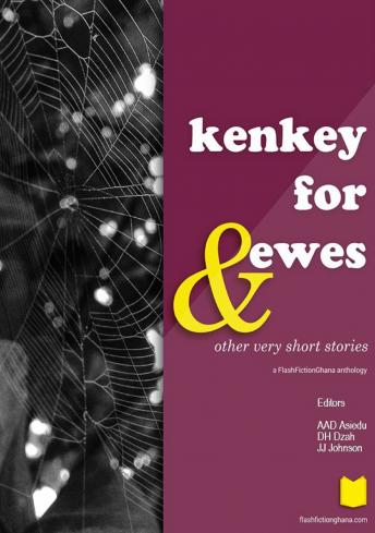 Kenkey for Ewes & Other Very Short Stories: Volume I