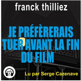 [French] - Je préfèrerais tuer avant la fin du film