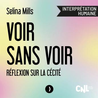 Voir sans voir: Réflexion sur la cécité - Selina MILLS Voir sans voir: Réflexion sur la cécité - Selina MILLS