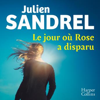 Le jour où Rose a disparu - Julien Sandrel Le jour où Rose a disparu - Julien Sandrel