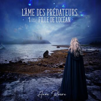 L'Âme des prédateurs - Fille de l'océan: Tome 1 - Anne Rivière L'Âme des prédateurs - Fille de l'océan: Tome 1 - Anne Rivière