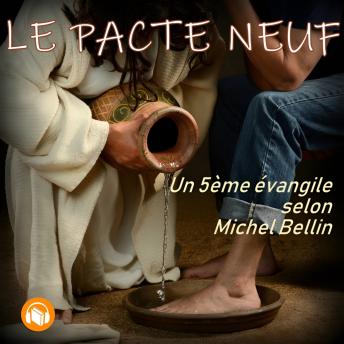[French] - Le pacte neuf: Un 5e évangile selon Michel Bellin