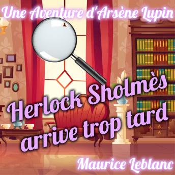 [French] - Herlock Sholmès arrive trop tard: Une Aventure d'Arsène Lupin