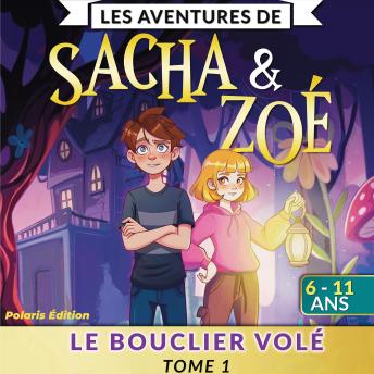 [French] - Les aventures de Sacha & Zoé - Tome 1 : Le bouclier volé: Livre audio jeunesse – aventure fantastique pour enfants de 6 à 11 ans
