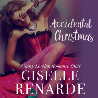 Accidental Christmas: A Spicy Lesbian Romance Short