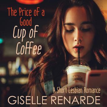 The Price of a Good Cup of Coffee: A Short Lesbian Romance