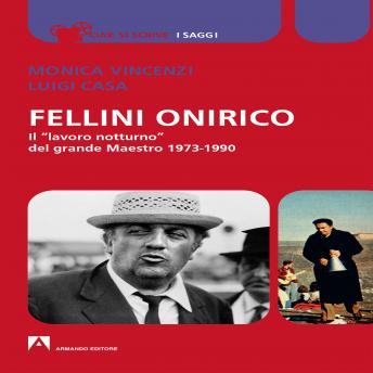 Fellini onirico: Il lavoro notturno del grande maestro 1973-1990, Audio book by Monica Vincenzi, Luigi Casa