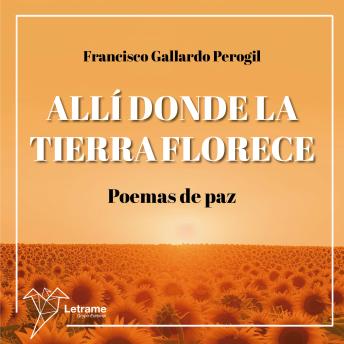 [Spanish] - Allí donde la tierra florece: Poemas de paz