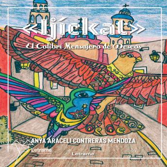 [Spanish] - Ijíckat: El Colibrí Mensajero de Deseos