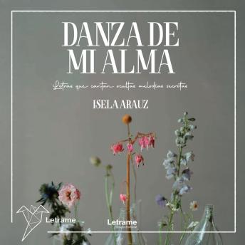 [Spanish] - Danza de mi alma: Letras que cantan ocultas melodías secretas