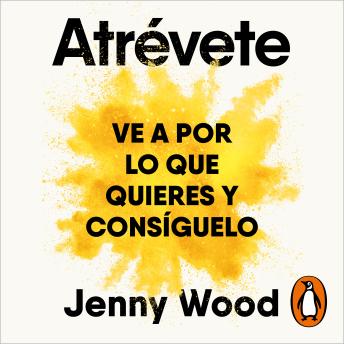 [Spanish] - Atrévete: Ve a por lo que quieres y consíguelo