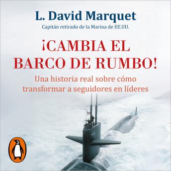 [Spanish] - ¡Cambia el barco de rumbo!: Una historia real sobre cómo transformar a seguidores en líderes
