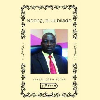 Ndong, el Jubilado (Completo) - Manuel Ondo Ndong Ndong, el Jubilado (Completo) - Manuel Ondo Ndong