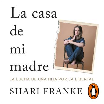 casa de mi madre: La lucha de una hija por la libertad - Shari Franke casa de mi madre: La lucha de una hija por la libertad - Shari Franke