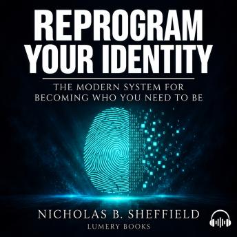 Reprogram Your Identity: The Modern System for Becoming Who You Need to Be