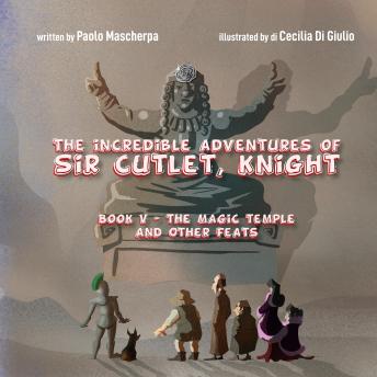 The Magic Temple and Other Feats: The Incredible Adventures of Sir Cutlet, Knight