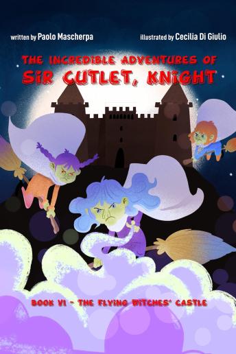 The Castle of the Flying Witches: The Incredible Adventures of Sir Cutlet, Knight
