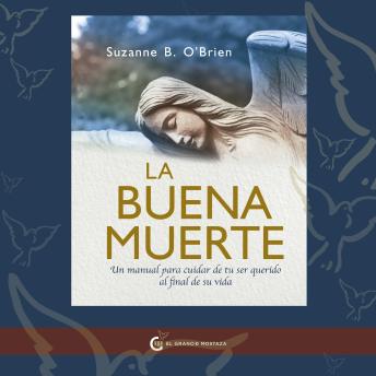 [Spanish] - La buena muerte: Un manual para cuidar de tu ser querido al final de su vida