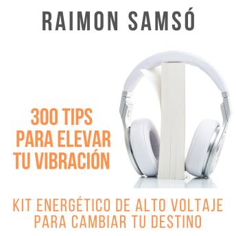 [Spanish] - 300 Tips para elevar tu vibración: Kit energético de alto voltaje para cambiar tu destino