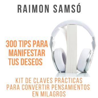 [Spanish] - 300 Tips para manifestar tus deseos: Kit de claves prácticas para convertir pensamientos en milagros
