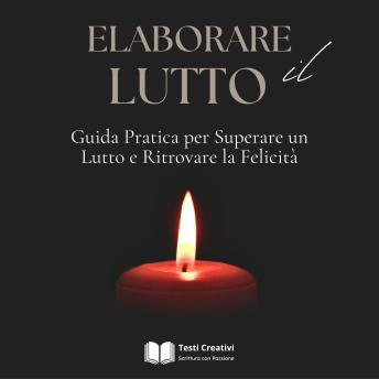 [Italian] - Elaborare il Lutto: Guida Pratica per Superare un Lutto e Ritrovare la Felicità