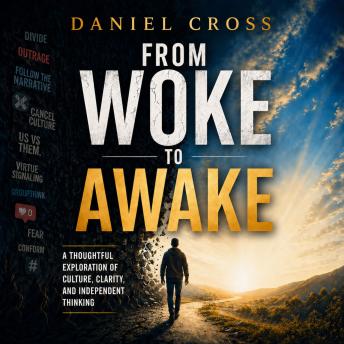 From Woke to Awake: A Thoughtful Exploration of Culture, Clarity and Independent Thinking