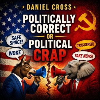 Politically Correct or Political Crap: An Honest Look at Language, Culture and Communication