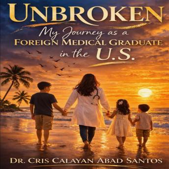 Unbroken: My Journey as a Foreign Medical Graduate in the U.S