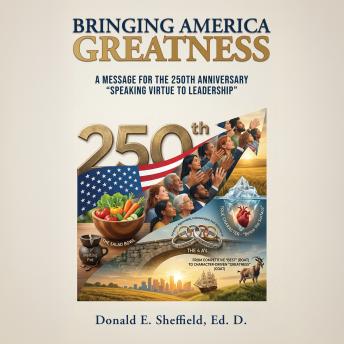 Bringing America Greatness: A Message for 250th Anniversary 'Speaking Virtue to Leadership'
