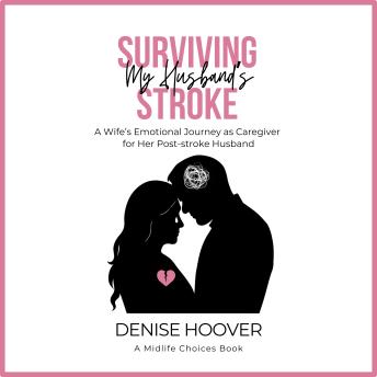 Surviving My Husband's Stroke: A Wife's Emotional Journey as Caregiver for Her Post-Stroke Husband