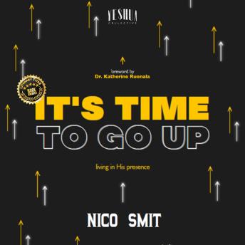 It's Time To Go Up!: Living in His Presence