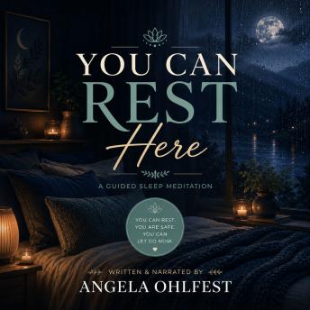 You Can Rest Here: A Guided Sleep Meditation for Safety, Comfort, and Deep Rest