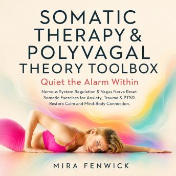 Somatic Therapy & Polyvagal Theory Toolbox — Quiet the Alarm Within: Nervous System Regulation & Vagus Nerve Reset. Somatic Exercises for Anxiety, Trauma & PTSD. Restore Calm and Mind-Body Connection