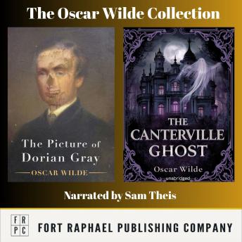 The Oscar Wilde Collection - Two Complete Books! - The Picture of Dorian Gray and The Canterville Ghost