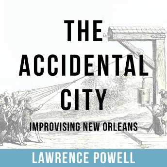 The Accidental City: Improvising New Orleans