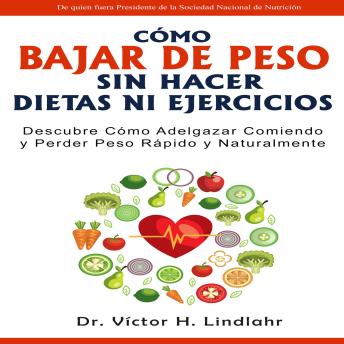[Spanish] - Cómo Bajar de Peso Sin Hacer Dietas ni Ejercicios: Descubre cómo adelgazar comiendo y bajar de peso rápido y naturalmente