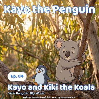 Kayo and Kiki the Koala: Little Penguin. Big World.