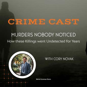 Crime Cast - Murders Nobody Noticed: How these killings went undetected for years