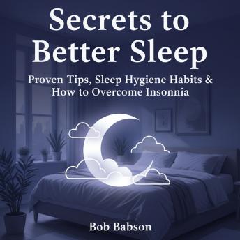Secrets to Better Sleep: Proven Tips, Sleep Hygiene Habits & How to Overcome Insomnia
