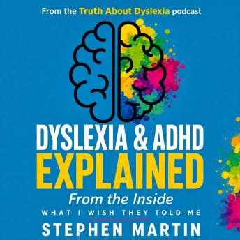 Dyslexia & ADHD Explained From The Inside: What I Wish They Told Me