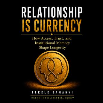 Relationship Is Currency: How Access, Trust, and Institutional Memory Shape Longevity