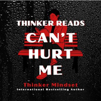 Thinker Reads Can't Hurt Me: How to Build Mental Toughness, Take Radical Accountability, and Rebuild Your Life When It All Falls Apart