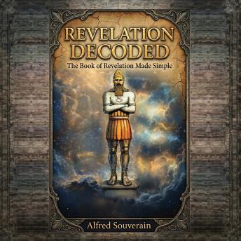 Revelation Decoded: The book of Revelation made Simple